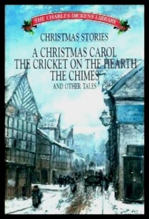 Seller image for CHRISTMAS STORIES - A Christmas Carol; The Cricket on the Hearth; The Chimes - and Other Tales for sale by W. Fraser Sandercombe