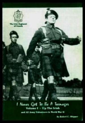 Image du vendeur pour I NEVER GOT TO BE A TEENAGER - Up the Irish and All Army Volunteers in World War II mis en vente par W. Fraser Sandercombe