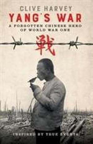 Bild des Verkufers fr YANG'S WAR : A FORGOTTEN CHINESE HERO OF WORLD WAR ONE zum Verkauf von Smartbuy