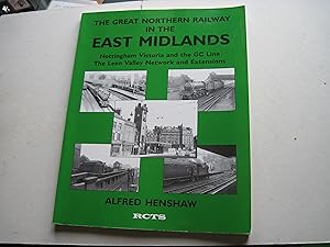 Immagine del venditore per Great Northern Railway in the East Midlands: Nottingham Victoria the GC Line- The Leen Valley Network and Extensions venduto da Stewart Blencowe