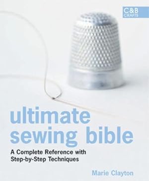 Bild des Verkufers fr Ultimate Sewing Bible: A Complete Reference Guide to Mastering the Art of Sewing zum Verkauf von WeBuyBooks