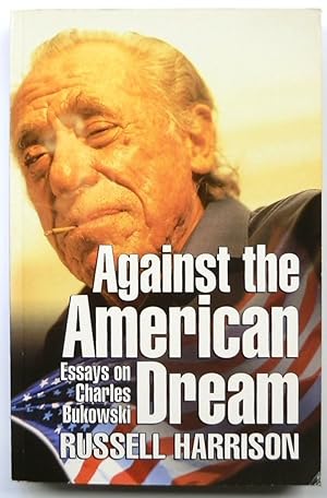 Bild des Verkufers fr Against the American Dream: Essays on Charles Bukowski zum Verkauf von PsychoBabel & Skoob Books