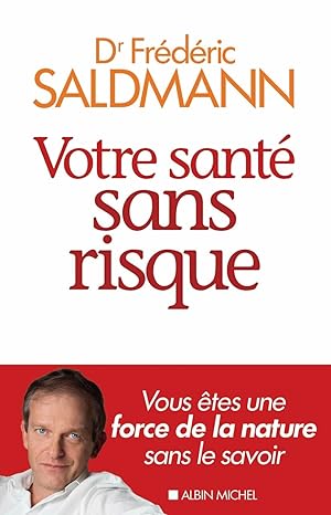 Votre sante sans risque: Vous êtes une force de la nature sans le savoir