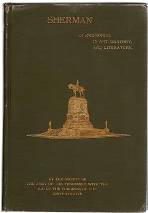 Imagen del vendedor de Sherman A Memorial in Art, Oratory, and Literature by the Society of the Army of the Tennessee with the aid of the Congress of the United States of America a la venta por McCormick Books