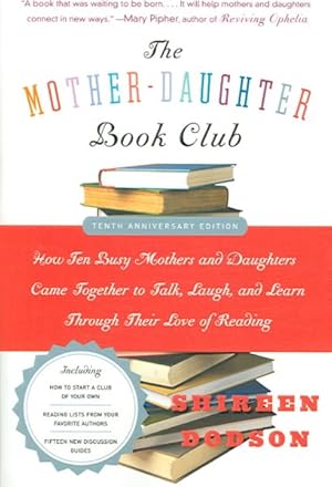 Seller image for Mother-Daughter Book Club : How Ten Busy Mothers and Daughters Came Together to Talk, Laugh, and Learn Through Their Love of Reading for sale by GreatBookPrices
