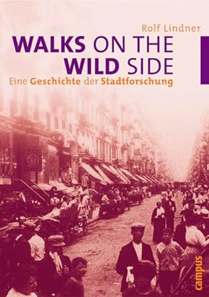 Walks on the Wild Side: Eine Geschichte der Stadtforschung.
