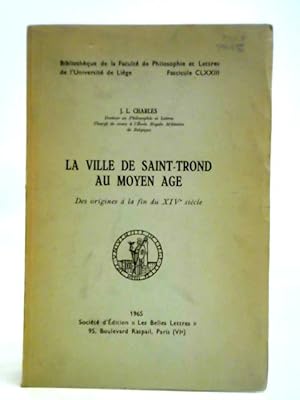 Imagen del vendedor de La Ville de Saint-Trond au Moyen Age. Des Origines  la Fin du XIVe Si cle. a la venta por World of Rare Books