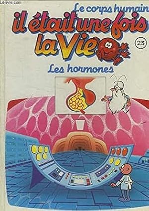 Image du vendeur pour Le corps humain il tait une fois la vie Tome 23 : les hormones mis en vente par Dmons et Merveilles