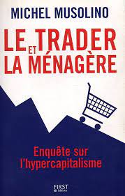 Imagen del vendedor de Le trader et la mnagre : Enqute sur l'hypercapitalisme a la venta por Dmons et Merveilles