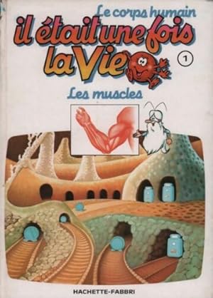 Seller image for Le corps humain il etait une fois la vie. tome 1. les muscles for sale by Dmons et Merveilles