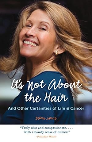 Imagen del vendedor de It's Not About the Hair: And Other Certainties of Life & Cancer a la venta por -OnTimeBooks-