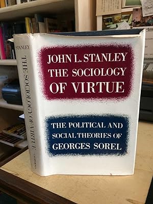 The Sociology of Virtue: The Political and Social Theories of Georges Sorel