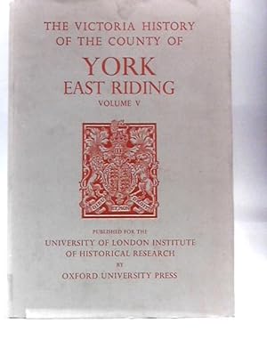 Imagen del vendedor de A History of the County of York East Riding: Volume V: Holderness: Southern Part: 5 (Victoria County History) a la venta por World of Rare Books