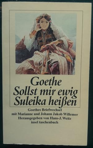 Johann Wolfgang Goethe. Sollst mir ewig Suleika heißen. Goethes Briefwechsel mit Marianne und Joh...