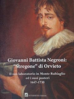 Immagine del venditore per Giovanni Battista Negroni, stregone di Orvieto. Il suo laboratorio in Monte Rubiaglio ed i suoi posteri 1647 - 1730. venduto da EDITORIALE UMBRA SAS