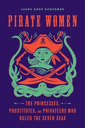 Immagine del venditore per Pirate Women: The Princesses, Prostitutes, and Privateers Who Ruled the Seven Seas venduto da Redux Books