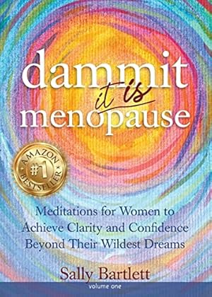 Seller image for Dammit . It IS Menopause! Meditations for Women to Achieve Clarity and Confidence Beyond Their Wildest Dreams, Volume 1: Meditations for Women to . and Confidence Beyond Their Wildest Dreams for sale by -OnTimeBooks-