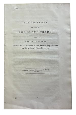 Further Papers relating to the Slave Trade: viz. Copies of Papers relative to the Capture of the ...