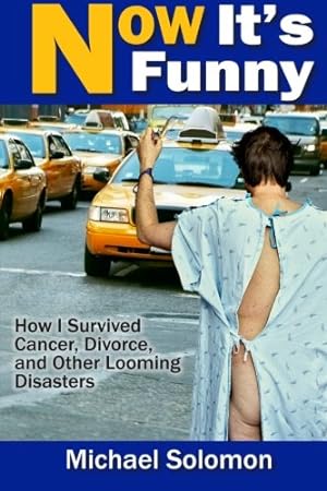 Image du vendeur pour Now It's Funny: How I Survived Cancer, Divorce and Other Looming Disasters mis en vente par WeBuyBooks 2