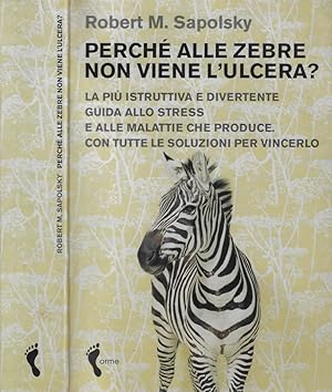 Bild des Verkufers fr Perch alle zebre non viene l'ulcera? La pi istruttiva e divertente guida allo stress e alle malattie che produce. Con tutte le soluzioni per vincerlo zum Verkauf von Biblioteca di Babele