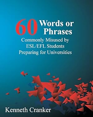 Immagine del venditore per Sixty Words or Phrases Commonly Misused by ESL/EFL Students Preparing for Universities venduto da ZBK Books