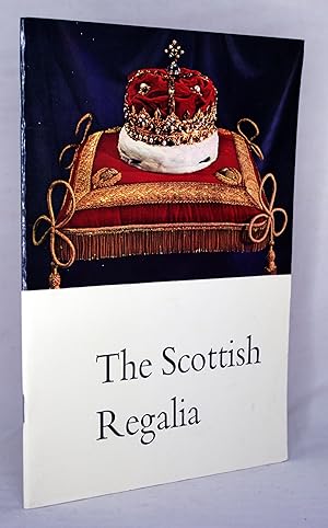 The Scottish Regalia Anciently Styled "The Honours of Scotland"