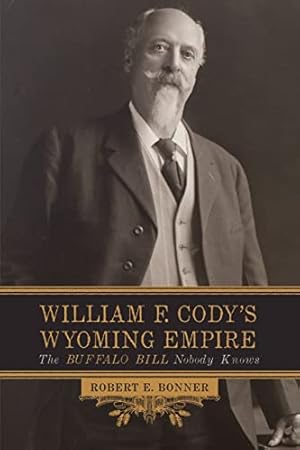 Image du vendeur pour William F. Cody's Wyoming Empire: The Buffalo Bill Nobody Knows mis en vente par ZBK Books