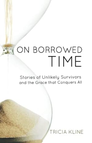 Seller image for On Borrowed Time: Stories of Unlikely Survivors and the Grace That Conquers All for sale by ZBK Books