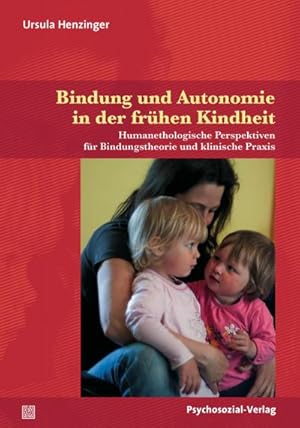 Bild des Verkufers fr Bindung und Autonomie in der frhen Kindheit : Humanethologische Perspektiven fr Bindungstheorie und klinische Praxis zum Verkauf von AHA-BUCH GmbH