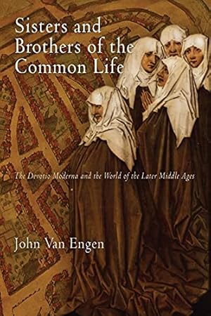 Bild des Verkufers fr Sisters and Brothers of the Common Life: The Devotio Moderna and the World of the Later Middle Ages (The Middle Ages Series) zum Verkauf von ZBK Books