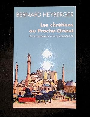 Bild des Verkufers fr Les chrtiens au Proche-Orient De la compassion  la comprhension zum Verkauf von LibrairieLaLettre2