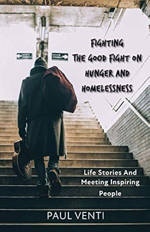 Imagen del vendedor de Fighting the Good Fight on Hunger and Homelessness: Life Stories and Meeting Inspiring People a la venta por ZBK Books