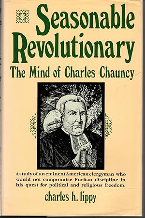 Seller image for SEASONABLE REVOLUTIONARY The Mind of Charles Chauncy for sale by The Reading Well Bookstore