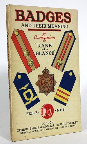 Badges and Their Meaning: A Companion to "Rank at a glance" : Army & Navy, the R.N.A.S., R.N.D., ...