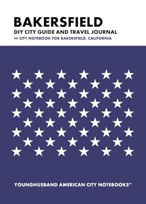 Bild des Verkufers fr Bakersfield DIY City Guide and Travel Journal: City Notebook for Bakersfield, California zum Verkauf von -OnTimeBooks-