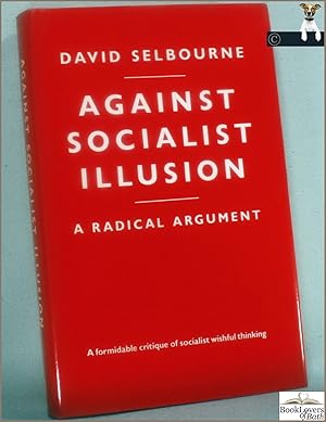 Against Socialist Illusion: A Radical Argument