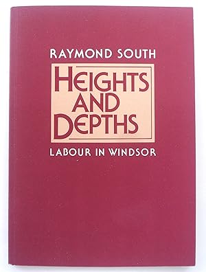 Image du vendeur pour Heights and Depths: Labour in Windsor (SIGNED) mis en vente par Blacklock's Rare Books (est 1988)