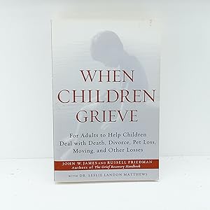 Image du vendeur pour When Children Grieve: For Adults to Help Children Deal with Death, Divorce, Pet Loss, Moving, and Other Losses mis en vente par Cat On The Shelf