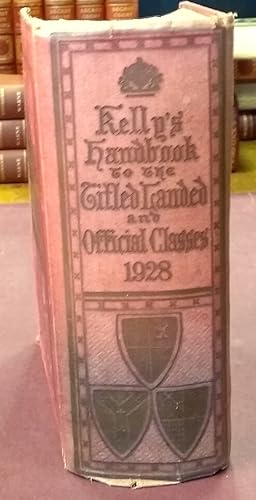 Kelly's Handbook to the Titled, Landed, and Official Classes, 1928. Fifty-fourth Annual Edition.