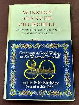 Imagen del vendedor de Winston Spencer Churchill Servant of Crown and Commonwealth. A Tribute by Various Hands. Presented to him on his eightieth birthday. a la venta por Bristow & Garland