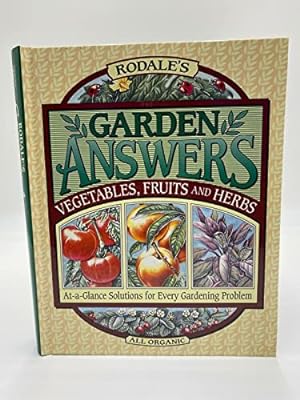 Imagen del vendedor de Rodale's Garden Answers: Vegetables, Fruits, and Herbs : At-A-Glance Solutions for Every Gardening Problem a la venta por Reliant Bookstore