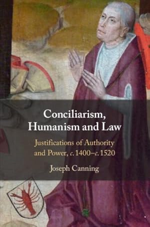 Image du vendeur pour Conciliarism, Humanism and Law : Justifications of Authority and Power, C. 1400-c. 1520 mis en vente par GreatBookPrices