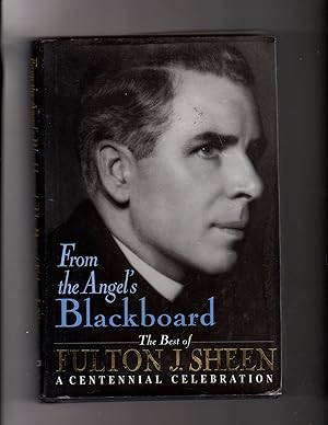 Imagen del vendedor de From the Angel's Blackboard The Best of Fulton J. Sheen : A Centennial Celebration a la venta por Reliant Bookstore