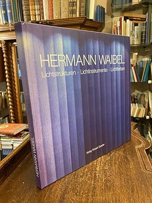 Hermann Waibel : Lichtstrukturen - Lichtinstrumente - Lichtfarben.