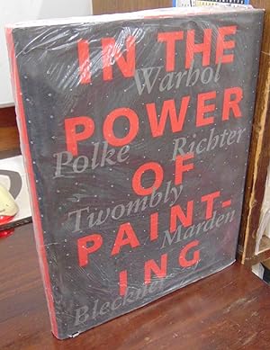 Seller image for In the Power of Painting: Warhol, Polke, Richter, Twombly, Marden, Bleckner for sale by Atlantic Bookshop