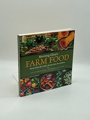 Image du vendeur pour Morning Glory's Farm Food Stories from the Fields, Recipes from the Kitchen mis en vente par True Oak Books