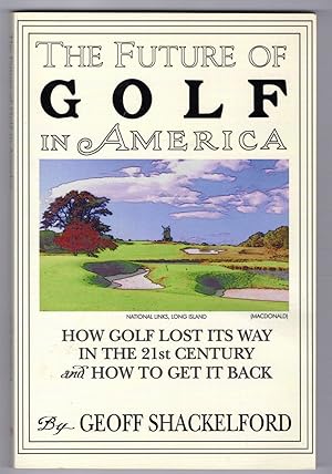 The Future of Golf In America: How Golf Lost Its Way In The 21st Century and How To Get It Back