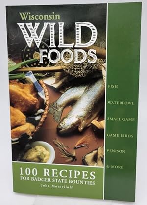 Seller image for Wisconsin Wildfoods: 100 Recipes for Badger State Bounties for sale by Dungeness Books, ABAA