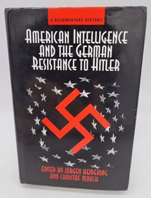 Seller image for American Intelligence And The German Resistance To Hitler: A Documentary History (Widerstand, Dissent and Resistance in the Third Reich) for sale by Dungeness Books, ABAA