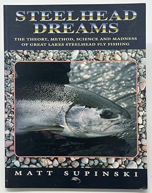 Bild des Verkufers fr Steelhead Dreams: The Theory, Method, Science and Madness of Great Lakes Steelhead Fly Fishing zum Verkauf von Dungeness Books, ABAA